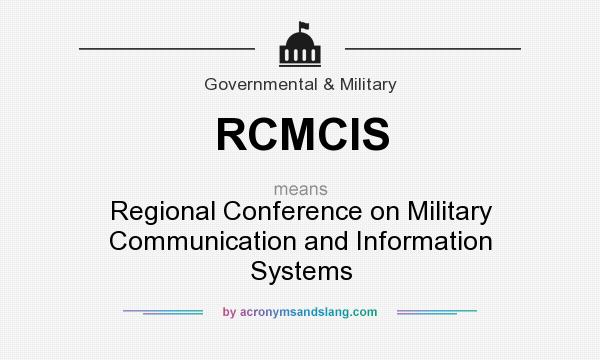What does RCMCIS mean? It stands for Regional Conference on Military Communication and Information Systems
