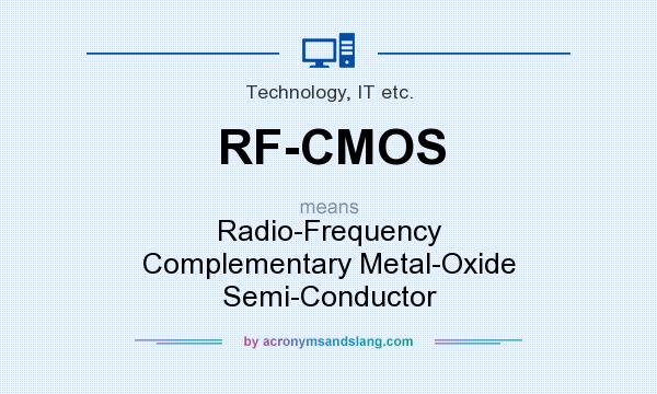 What does RF-CMOS mean? It stands for Radio-Frequency Complementary Metal-Oxide Semi-Conductor