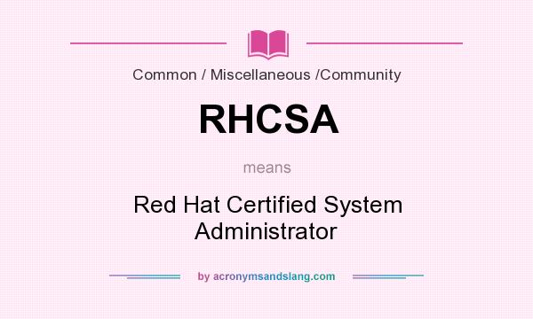 What does RHCSA mean? It stands for Red Hat Certified System Administrator