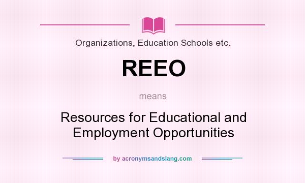 What does REEO mean? It stands for Resources for Educational and Employment Opportunities