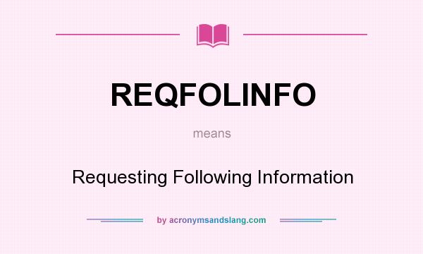 What does REQFOLINFO mean? It stands for Requesting Following Information
