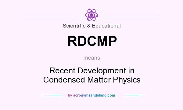 What does RDCMP mean? It stands for Recent Development in Condensed Matter Physics