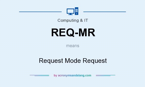 What does REQ-MR mean? It stands for Request Mode Request