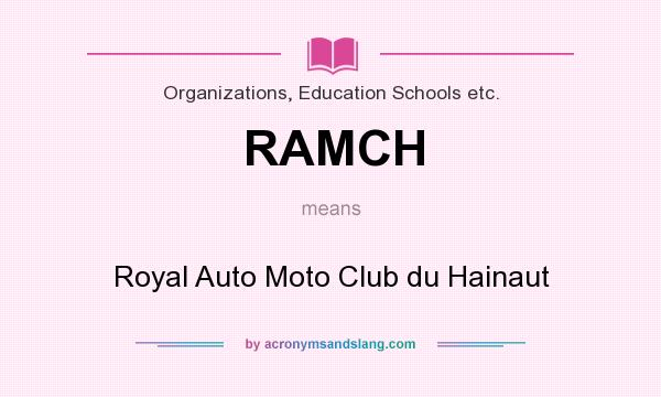What does RAMCH mean? It stands for Royal Auto Moto Club du Hainaut