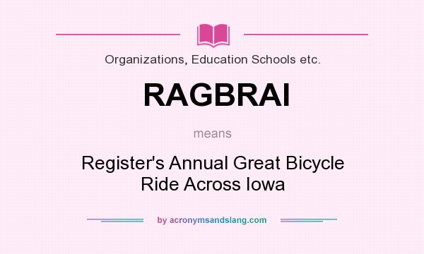 What does RAGBRAI mean? It stands for Register`s Annual Great Bicycle Ride Across Iowa