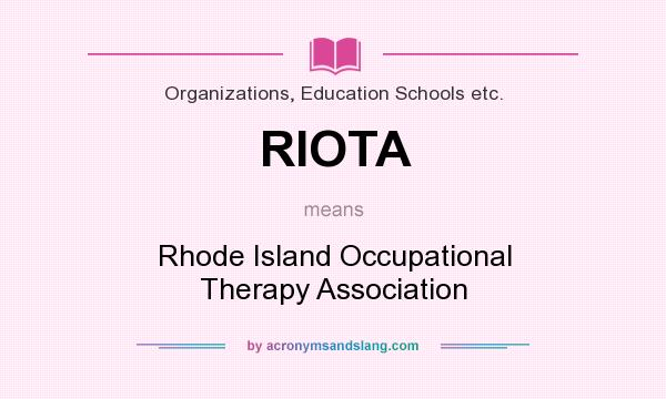 What does RIOTA mean? It stands for Rhode Island Occupational Therapy Association