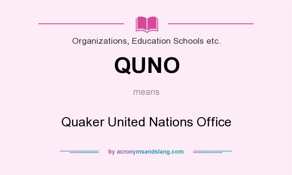 What does QUNO mean? It stands for Quaker United Nations Office