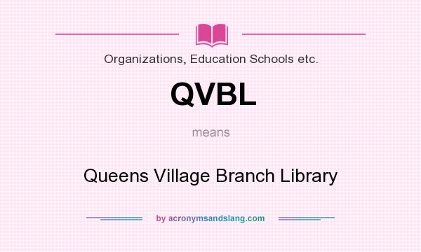 What does QVBL mean? It stands for Queens Village Branch Library