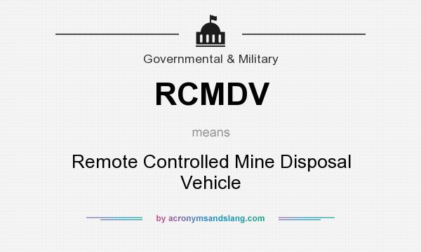 What does RCMDV mean? It stands for Remote Controlled Mine Disposal Vehicle