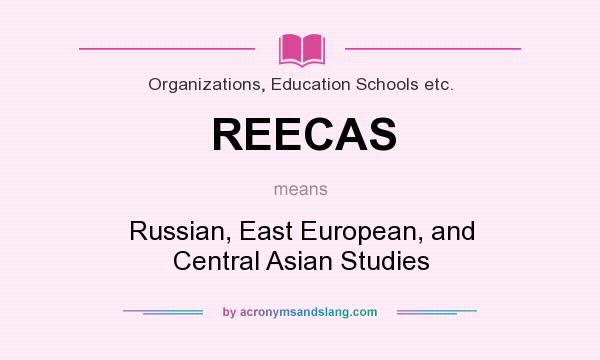 What does REECAS mean? It stands for Russian, East European, and Central Asian Studies