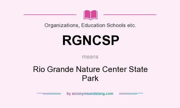 What does RGNCSP mean? It stands for Rio Grande Nature Center State Park