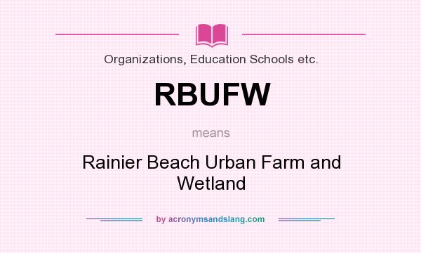 What does RBUFW mean? It stands for Rainier Beach Urban Farm and Wetland
