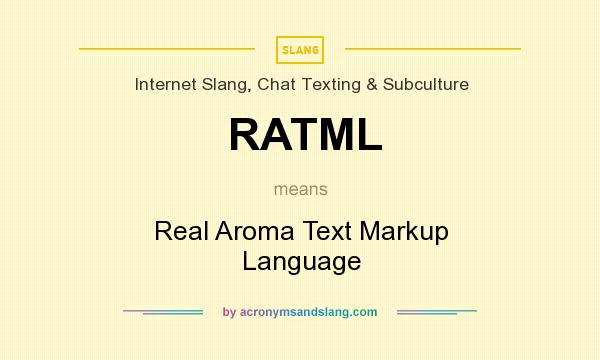 What does RATML mean? It stands for Real Aroma Text Markup Language