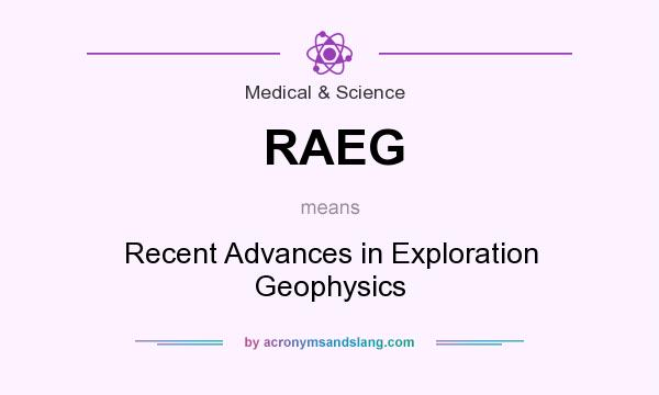 What does RAEG mean? It stands for Recent Advances in Exploration Geophysics