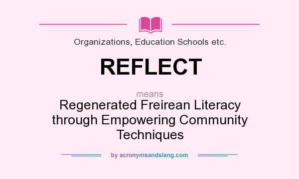 What does REFLECT mean? It stands for Regenerated Freirean Literacy through Empowering Community Techniques