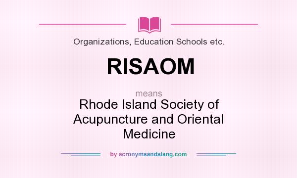 What does RISAOM mean? It stands for Rhode Island Society of Acupuncture and Oriental Medicine