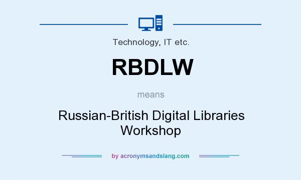 What does RBDLW mean? It stands for Russian-British Digital Libraries Workshop