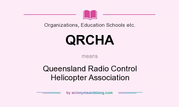 What does QRCHA mean? It stands for Queensland Radio Control Helicopter Association