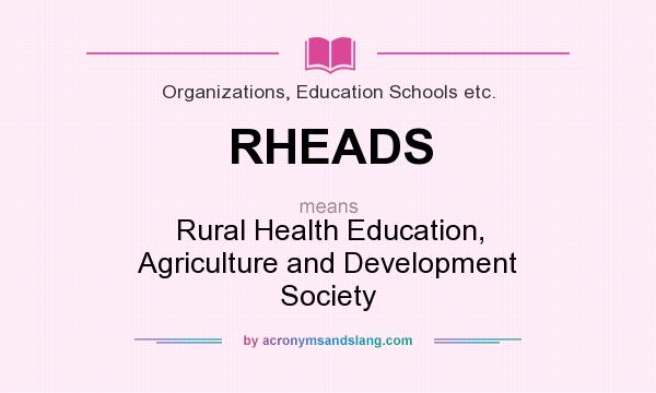 What does RHEADS mean? It stands for Rural Health Education, Agriculture and Development Society