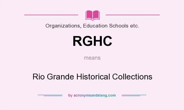 What does RGHC mean? It stands for Rio Grande Historical Collections