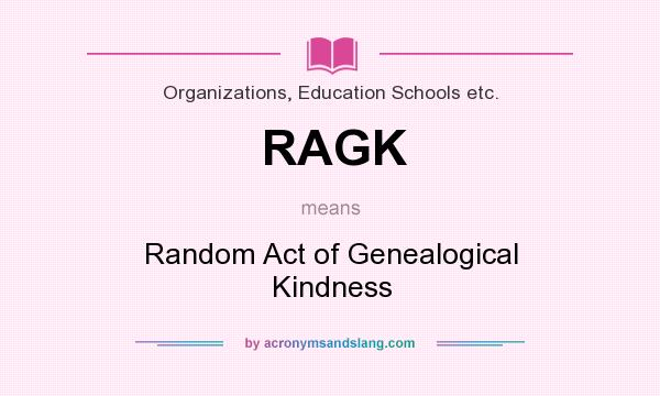 What does RAGK mean? It stands for Random Act of Genealogical Kindness