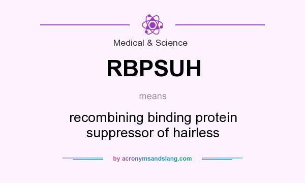 What does RBPSUH mean? It stands for recombining binding protein suppressor of hairless