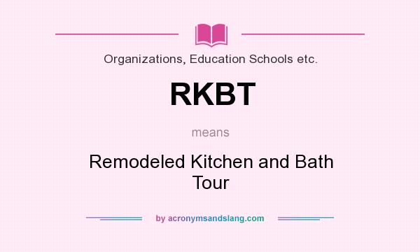 What does RKBT mean? It stands for Remodeled Kitchen and Bath Tour