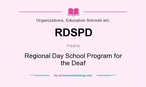 What does RDSPD mean? It stands for Regional Day School Program for the Deaf
