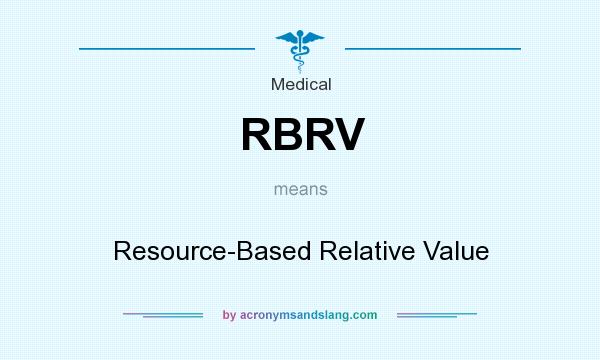 What does RBRV mean? It stands for Resource-Based Relative Value