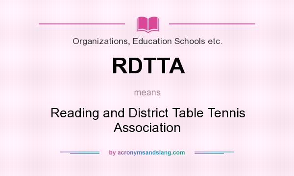 What does RDTTA mean? It stands for Reading and District Table Tennis Association