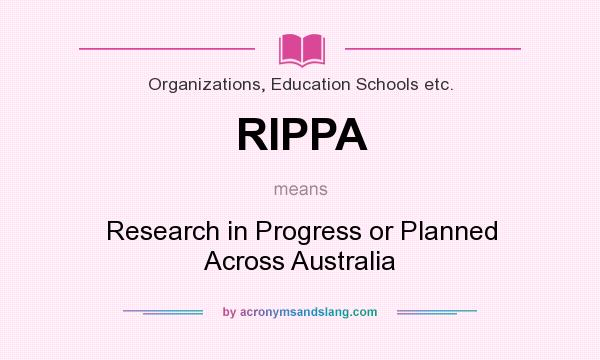 What does RIPPA mean? It stands for Research in Progress or Planned Across Australia