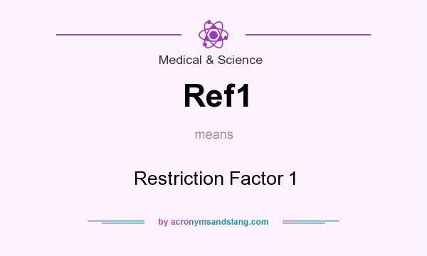 What does Ref1 mean? It stands for Restriction Factor 1