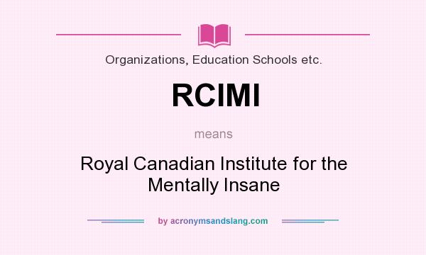 What does RCIMI mean? It stands for Royal Canadian Institute for the Mentally Insane