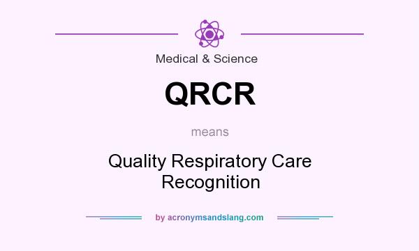 What does QRCR mean? It stands for Quality Respiratory Care Recognition