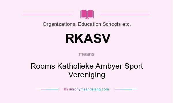 What does RKASV mean? It stands for Rooms Katholieke Ambyer Sport Vereniging