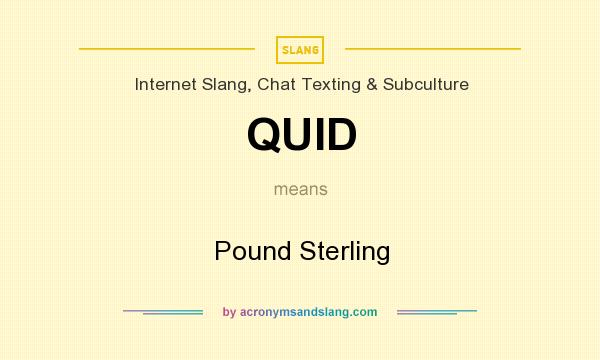 What does QUID mean? It stands for Pound Sterling