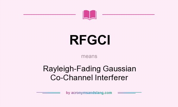 What does RFGCI mean? It stands for Rayleigh-Fading Gaussian Co-Channel Interferer