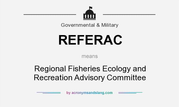 What does REFERAC mean? It stands for Regional Fisheries Ecology and Recreation Advisory Committee