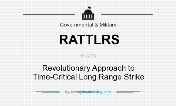 What does RATTLRS mean? It stands for Revolutionary Approach to Time-Critical Long Range Strike