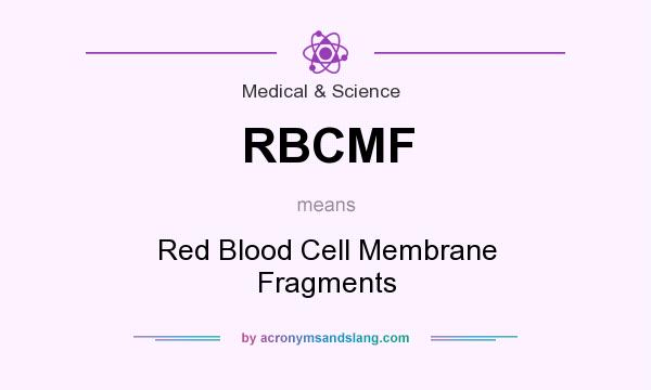 What does RBCMF mean? It stands for Red Blood Cell Membrane Fragments