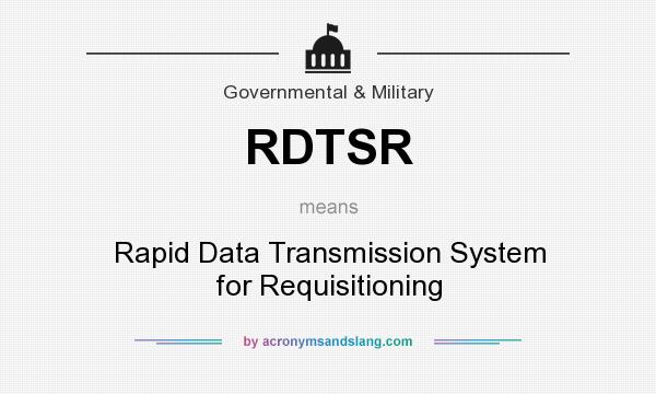 What does RDTSR mean? It stands for Rapid Data Transmission System for Requisitioning