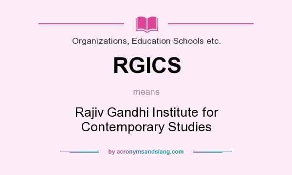 What does RGICS mean? It stands for Rajiv Gandhi Institute for Contemporary Studies