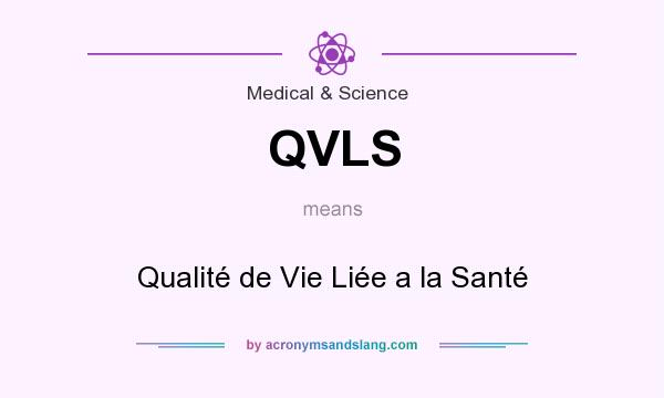 What does QVLS mean? It stands for Qualité de Vie Liée a la Santé