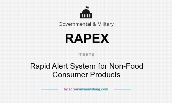 What does RAPEX mean? It stands for Rapid Alert System for Non-Food Consumer Products