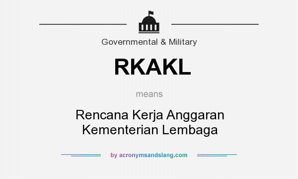 What does RKAKL mean? It stands for Rencana Kerja Anggaran Kementerian Lembaga