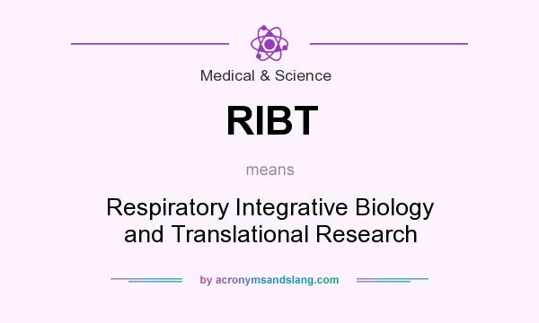 What does RIBT mean? It stands for Respiratory Integrative Biology and Translational Research