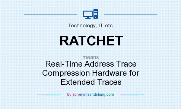 What does RATCHET mean? It stands for Real-Time Address Trace Compression Hardware for Extended Traces
