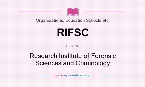 What does RIFSC mean? It stands for Research Institute of Forensic Sciences and Criminology