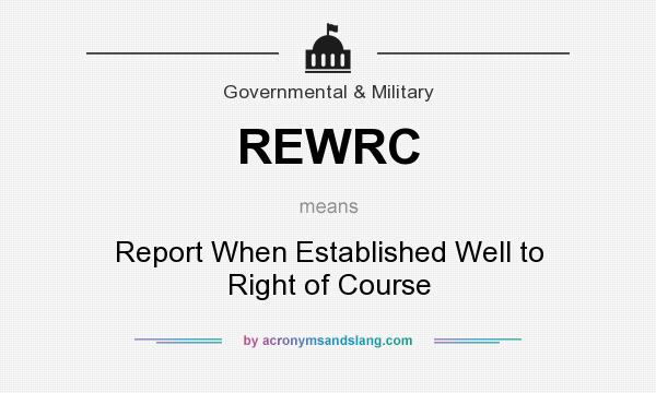 What does REWRC mean? It stands for Report When Established Well to Right of Course