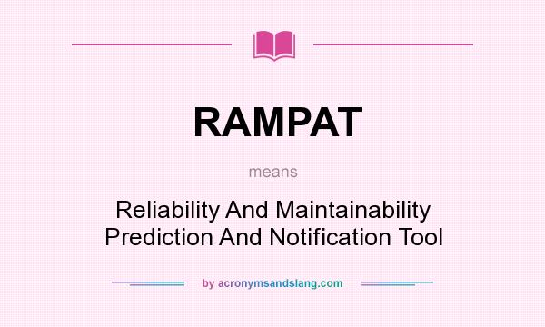 What does RAMPAT mean? It stands for Reliability And Maintainability Prediction And Notification Tool